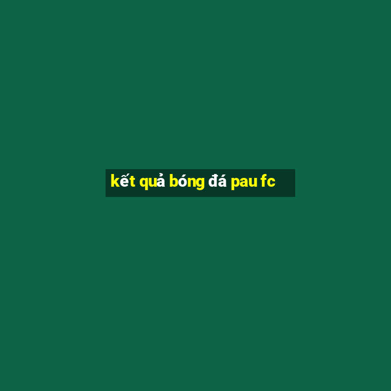 kết quả bóng đá pau fc