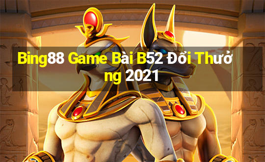 Bing88 Game Bài B52 Đổi Thưởng 2021