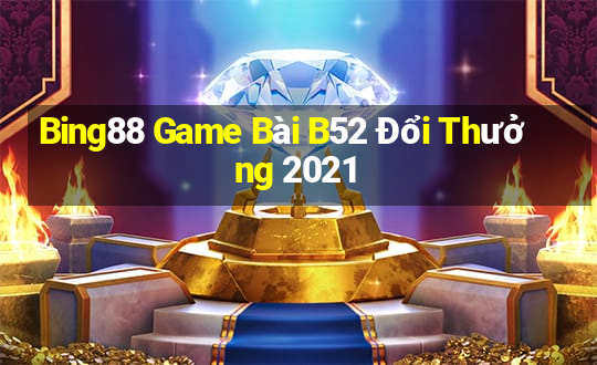 Bing88 Game Bài B52 Đổi Thưởng 2021