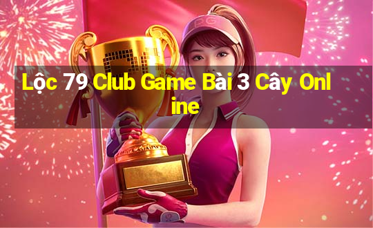 Lộc 79 Club Game Bài 3 Cây Online