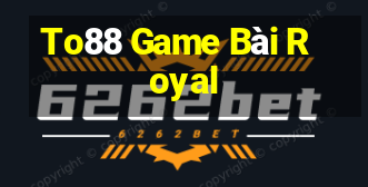 To88 Game Bài Royal