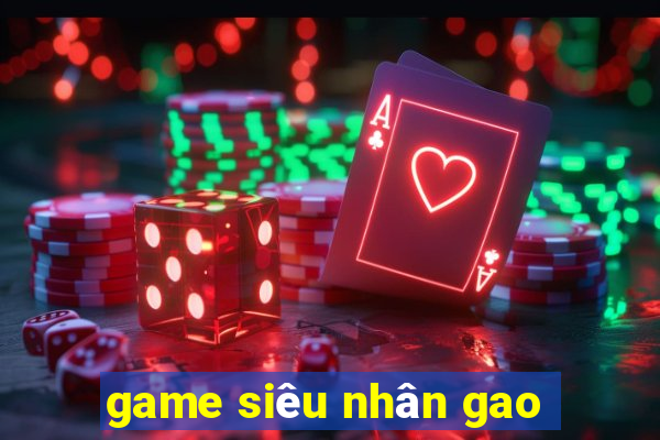 game siêu nhân gao