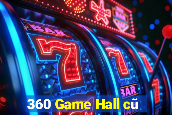 360 Game Hall cũ