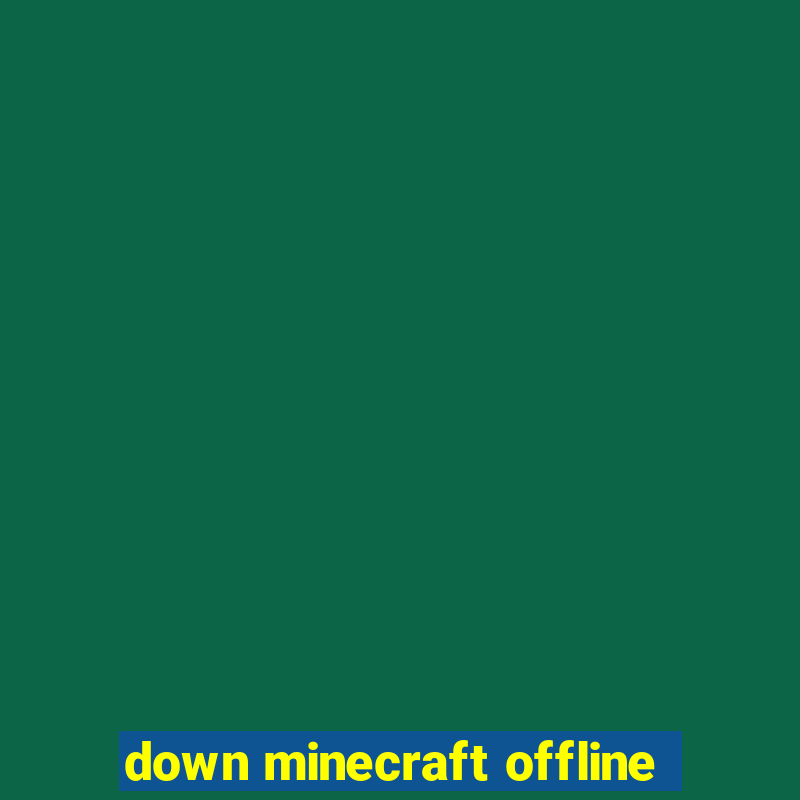 down minecraft offline