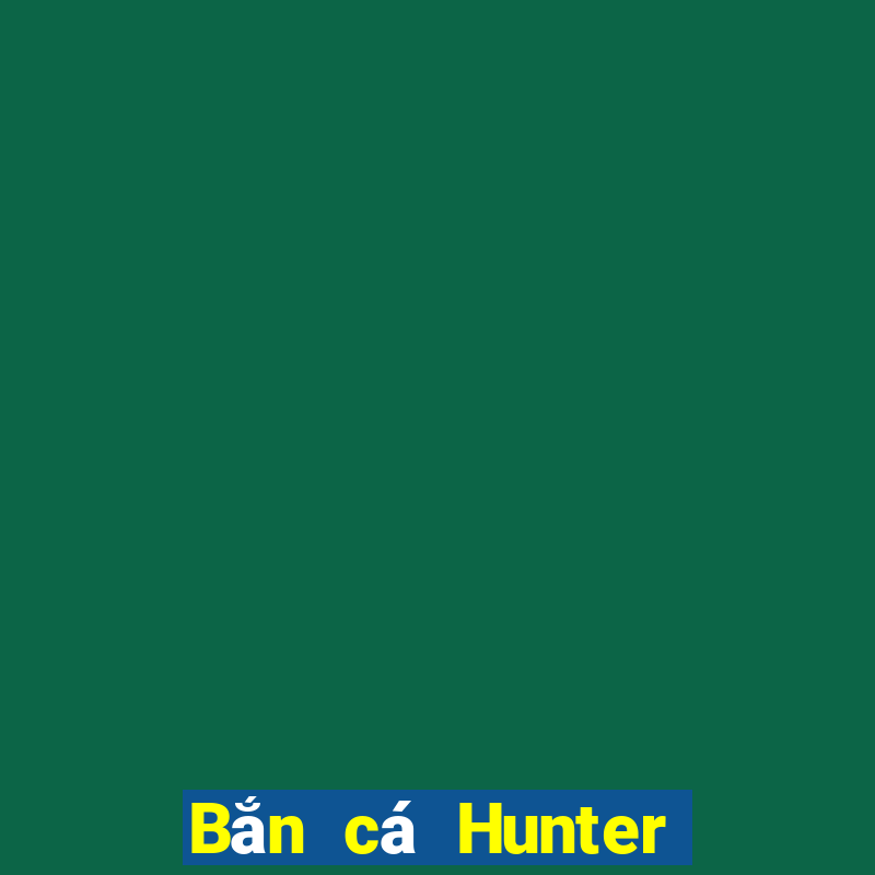 Bắn cá Hunter Mới nhất Version