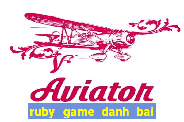 ruby game danh bai doi thuong