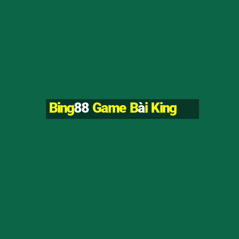 Bing88 Game Bài King