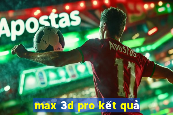 max 3d pro kết quả