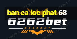 ban ca loc phat 68