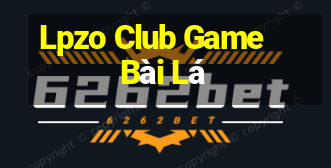 Lpzo Club Game Bài Lá