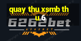 quay thu xsmb thu 6