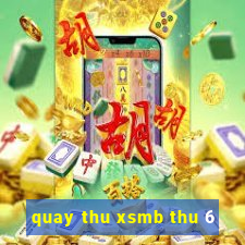 quay thu xsmb thu 6