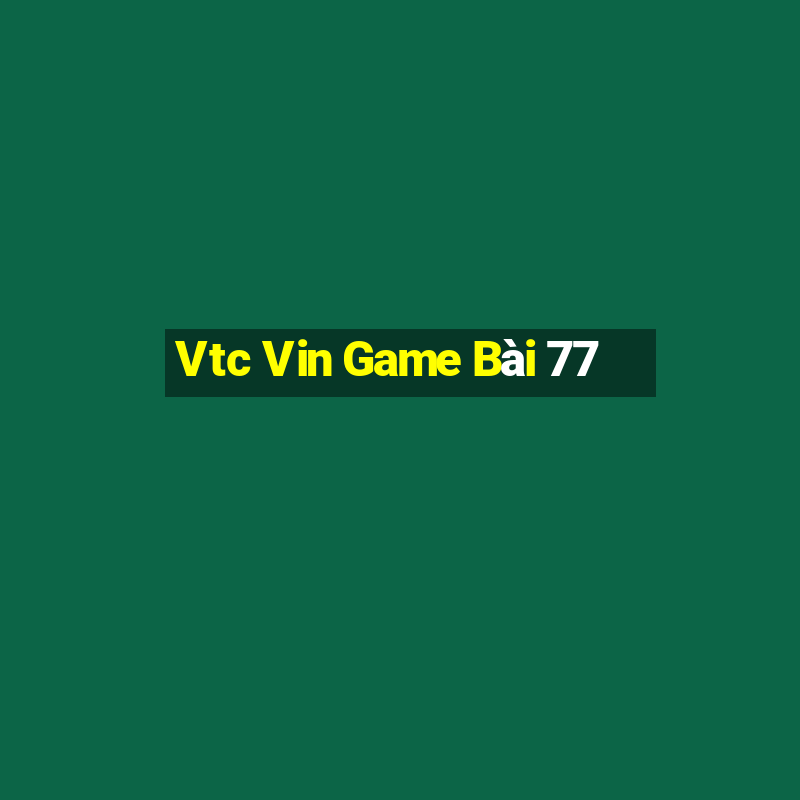 Vtc Vin Game Bài 77