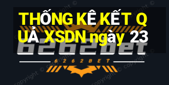 THỐNG KÊ KẾT QUẢ XSDN ngày 23