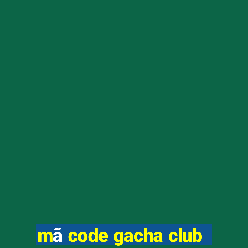 mã code gacha club