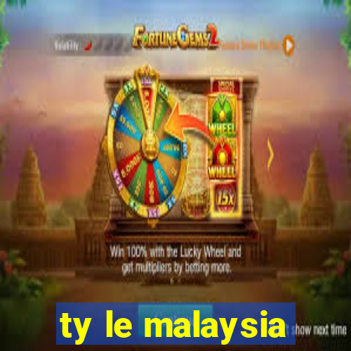 ty le malaysia