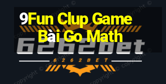 9Fun Clup Game Bài Go Math