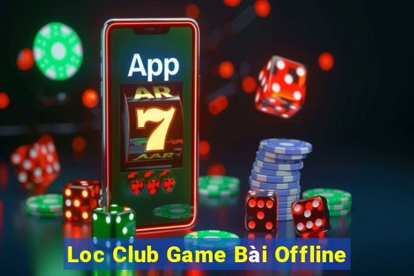 Loc Club Game Bài Offline