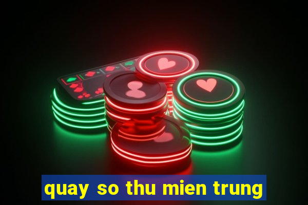 quay so thu mien trung