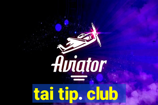 tai tip. club