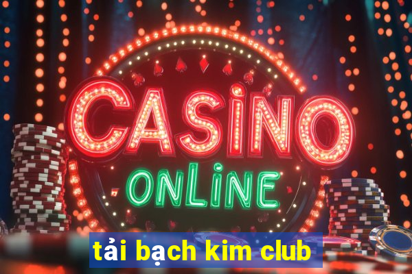 tải bạch kim club