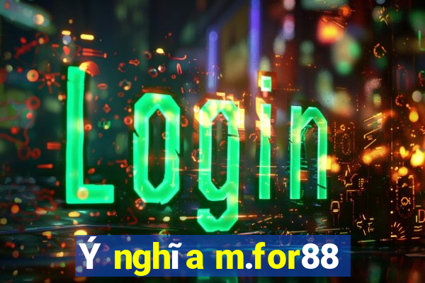 Ý nghĩa m.for88