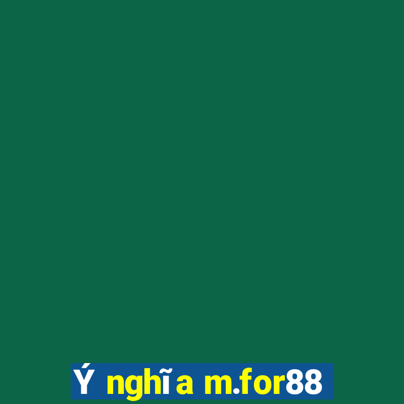 Ý nghĩa m.for88