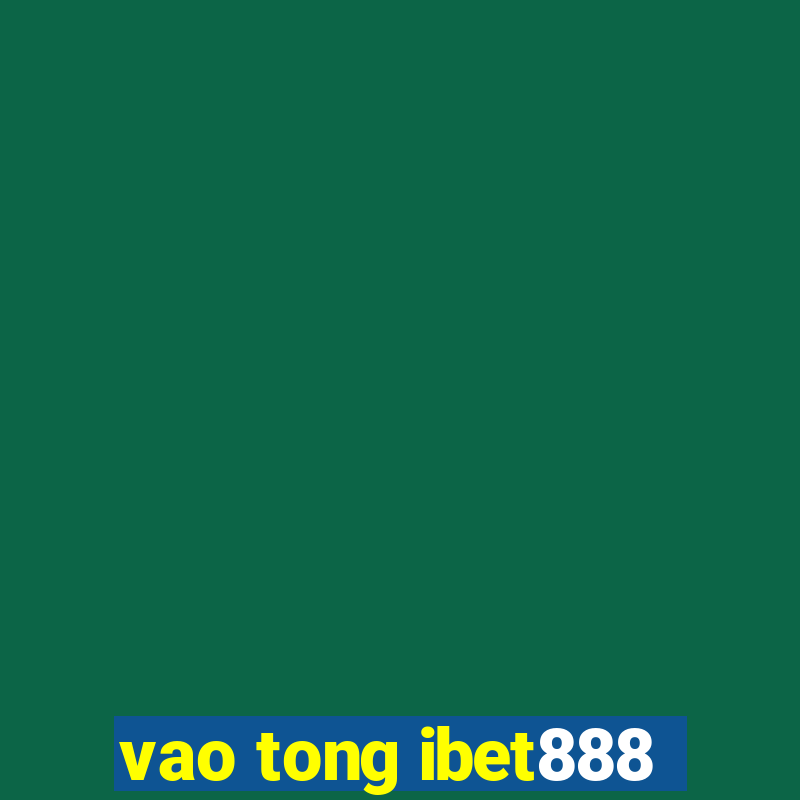 vao tong ibet888