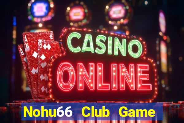 Nohu66 Club Game Bài Chắn