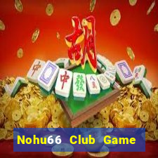 Nohu66 Club Game Bài Chắn