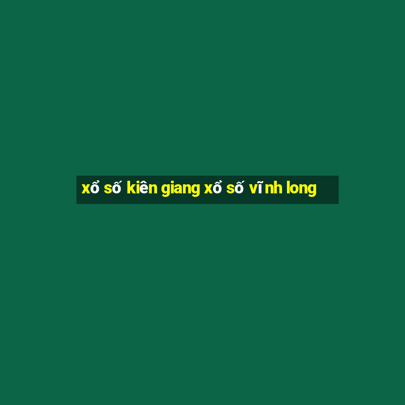 xổ số kiên giang xổ số vĩnh long