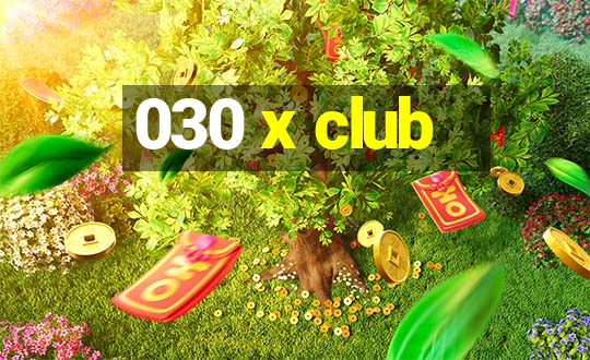 030 x club