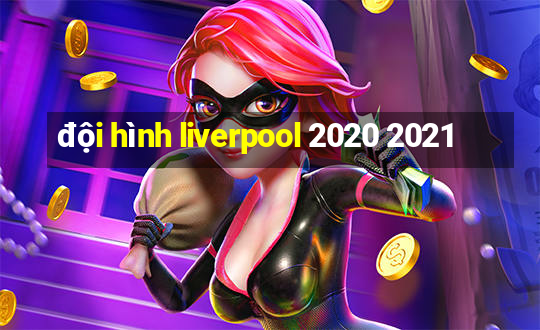 đội hình liverpool 2020 2021