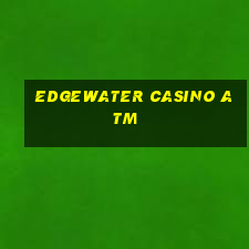 edgewater casino atm