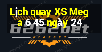 Lịch quay XS Mega 6 45 ngày 24