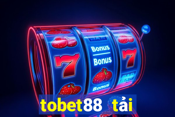 tobet88 tải xuống app