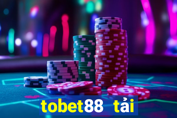 tobet88 tải xuống app