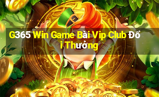 G365 Win Game Bài Vip Club Đổi Thưởng