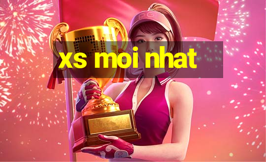 xs moi nhat