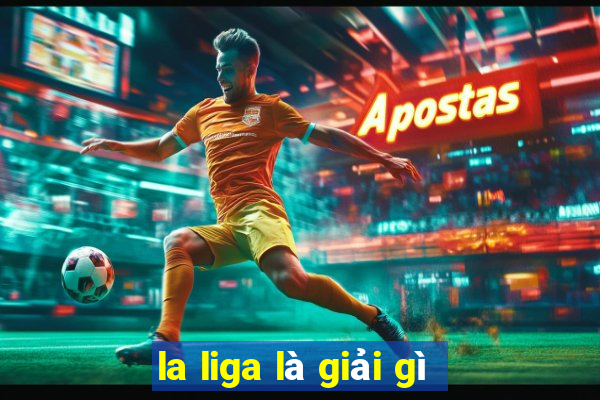 la liga là giải gì