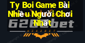 Ty Boi Game Bài Nhiều Người Chơi Nhất