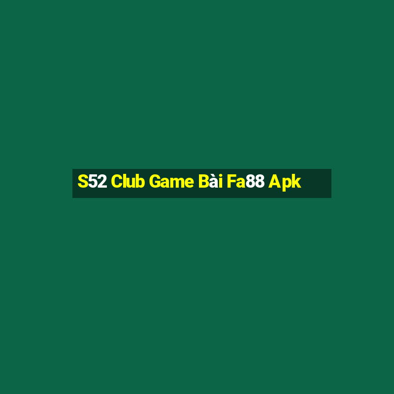 S52 Club Game Bài Fa88 Apk