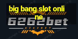 big bang slot online