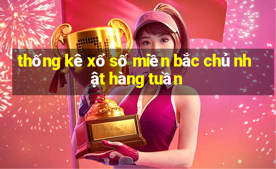 thống kê xổ số miền bắc chủ nhật hàng tuần