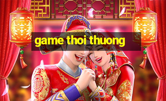 game thoi thuong