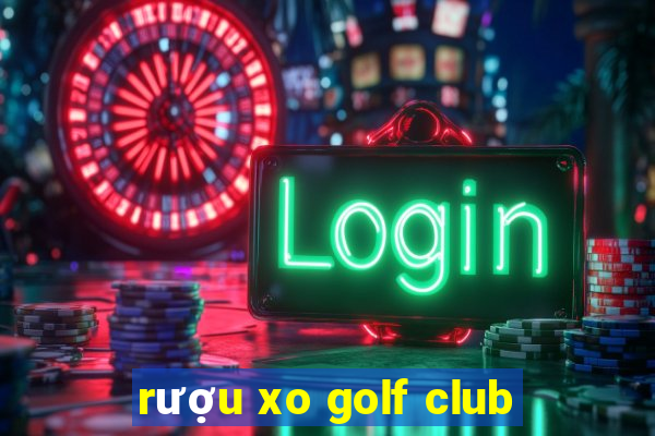 rượu xo golf club