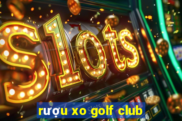 rượu xo golf club