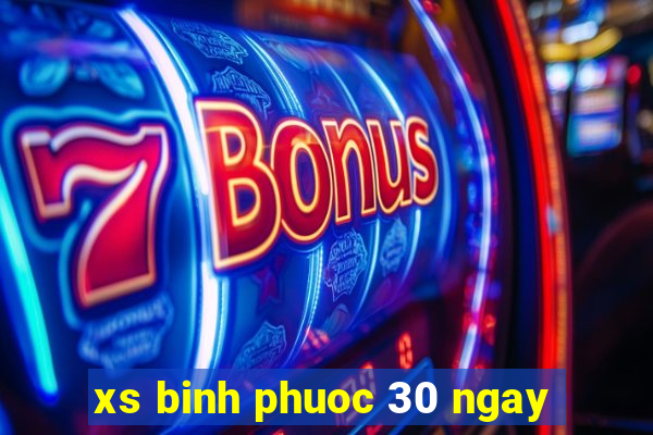 xs binh phuoc 30 ngay