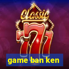 game ban ken