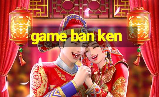 game ban ken